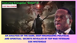 ANALYSIS OF DARK, DEEP MNANGAGWA POLITICAL & SPIRITUAL SECRETS REVEALED BY TOP WAR VET CDE WHITEHEAD