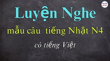 Luyện Nghe Mẫu Câu Tiếng Nhật N4