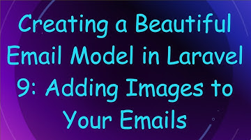 Creating a Beautiful Email Model in Laravel 9: Adding Images to Your Emails