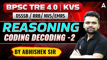 BPSC TRE 4.0 | KVS DSSSB,RRB, NVS & EMRS 2025 | Reasoning Coding Decoding #2 | By Abhishek Sir