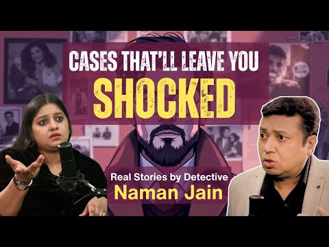 India’s Top Private Detective on Real Life Mysteries | Secrets | Thrilling Stories | Naman Jain EP05