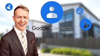 Use Google Contacts To Save A TON Of Time |  Real Estate Agent Tips For Success