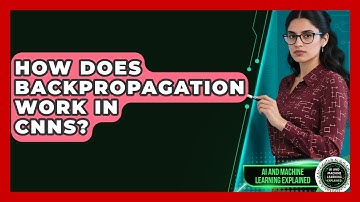 How Does Backpropagation Work In CNNs? - AI and Machine Learning Explained