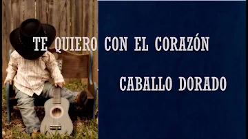 Caballo Dorado- Te quiero con el corazón (Letra)| Música Country en español|