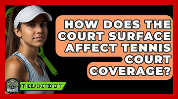 How Does The Court Surface Affect Tennis Court Coverage? - The Racket Xpert