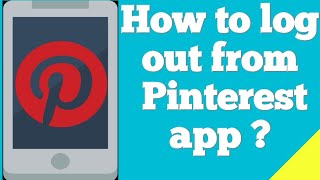 How to log out from the Pinterest app ?