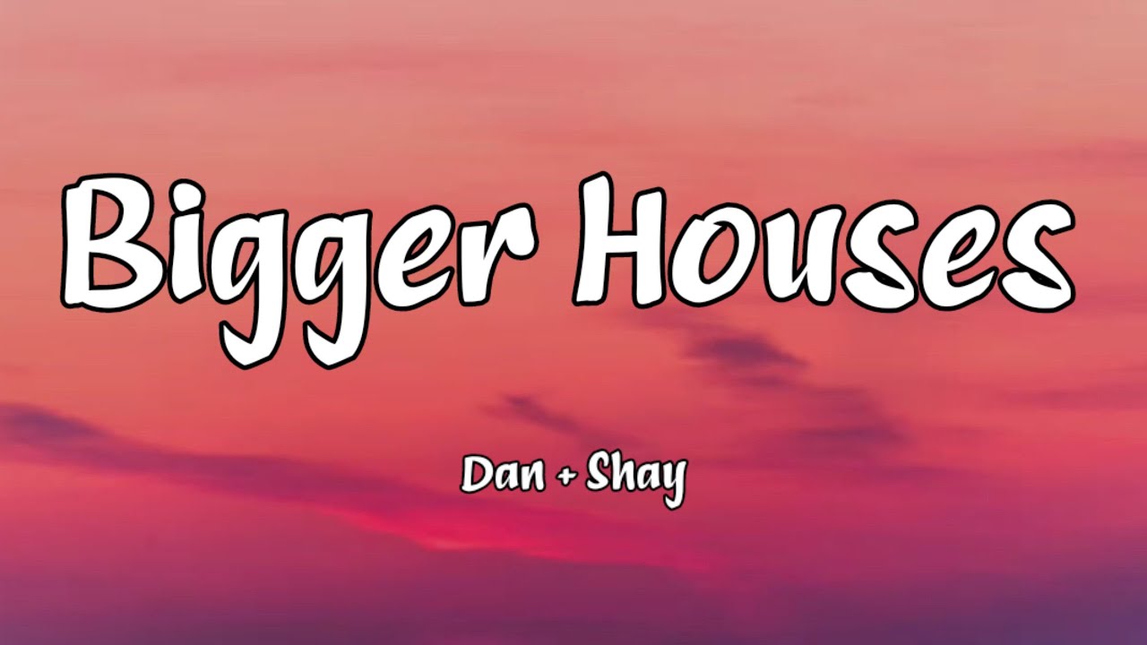 Dan + Shay Bigger Houses (Lyrics) YouTube