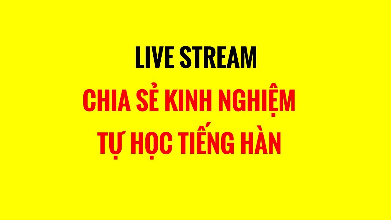 Kinh nghiệm tự học tiếng hàn | CHIA SẺ KINH NGHIỆM TỰ HỌC TIẾNG HÀN