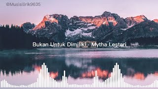 Bukan Untuk Dimiliki - Mytha Lestari (Lirik Video)