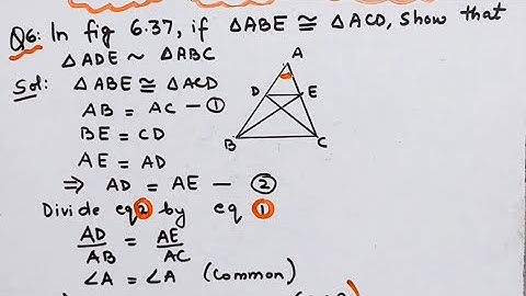 In figure 6.37 if Triangle ABE is congruent to Triangle ACD show Triangle ADE is similar to Triangle