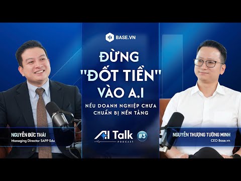 AI TALK #3 | ĐỪNG "ĐỐT TIỀN" VÀO  A.I, NẾU DOANH NGHIỆP CHƯA CHUẨN BỊ NỀN TẢNG | MR. NGUYỄN ĐỨC THÁI - video from Base Vietnam