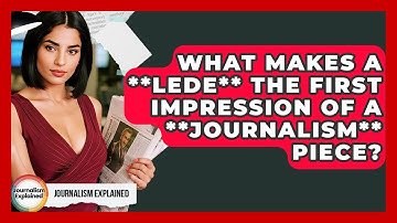 What Makes A **lede** The First Impression Of A **journalism** Piece? - Journalism Explained