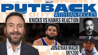 The Putback with Ian Begley: Knicks-Hawks reaction with Jonathan Macri and Skyzoo | SNY