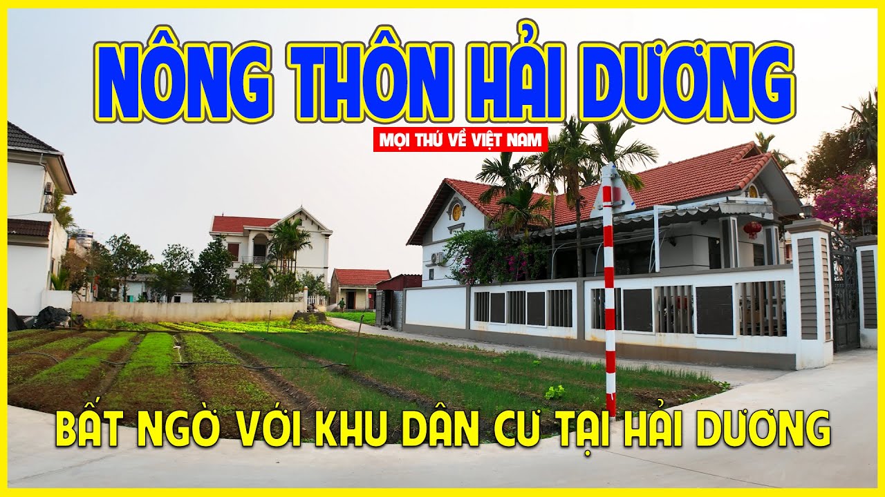NÔNG THÔN HẢI DƯƠNG | CHOÁNG NGỢP VỚI SỰ THỊNH VƯỢNG NƠI NÔNG THÔN | Hải Dương ngày nay