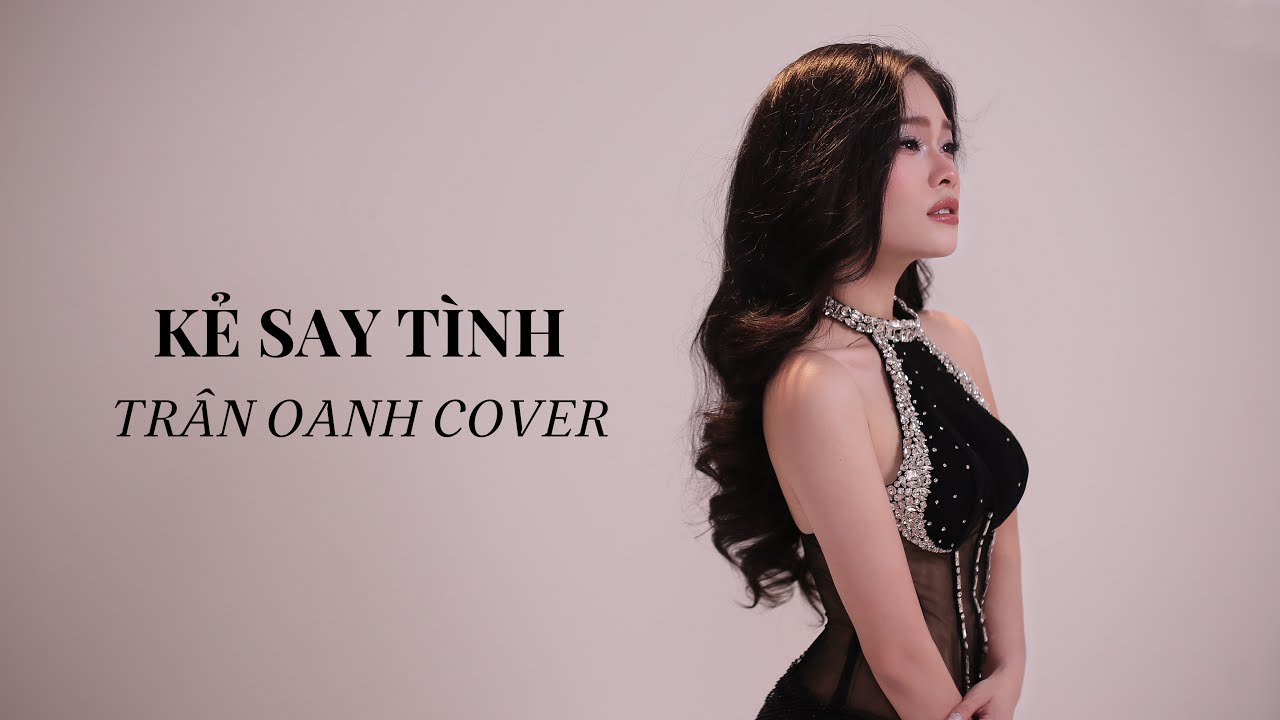 KẺ SAY TÌNH | QUỐC THIÊN | ST: LÊ CƯƠNG x 89G TEAM | TRÂN OANH COVER | Em đã cố gắng ngần ấy năm đấy KẺ SAY TÌNH | QUỐC THIÊN | ST: LÊ CƯƠNG x 89G TEAM | TRÂN OANH COVER | Em đã cố gắng ngần ấy năm đấy