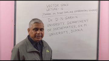 Vector Space, Lec-16(Problem on Direct Sum and Complementary Subspaces), by Dr.D.N.Garain
