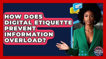 How Does Digital Etiquette Prevent Information Overload? - Social Success Club