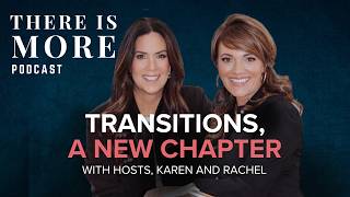 Transitions, A New Chapter - Karen and Rachel | There Is More Podcast