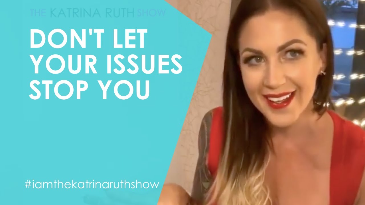 Don't Let Your Issues Stop You From Being Who You're Meant To Be | The ...