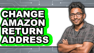 Can We Change the Return Address in Amazon (Updated 2025)