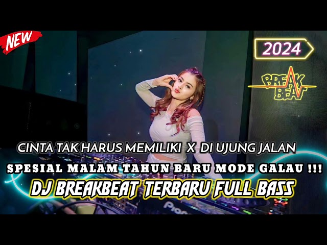 DJ SPESIAL TAHUN BARU 2024 CINTA TAK HARUS MEMILIKI X DI UJUNG JALAN BREAKBEAT TERBARU FULL BASS class=