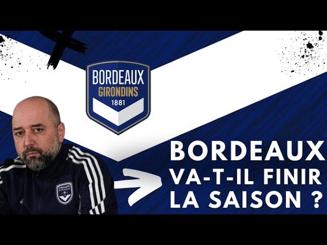 Bordeaux va-t-il pouvoir finir la saison ?