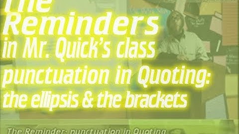 The Reminder: Punctuation in Quoting (the Ellipsis & the Brackets)