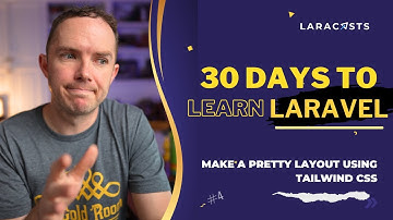 30 Days to Learn Laravel, Ep 04 - Make a Pretty Layout Using Tailwind CSS