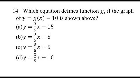 14. Which equation defines function g, if the graph of y=g(x)-10 is shown above?