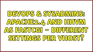 DevOps & SysAdmins: Apache2.4 and HHVM as FastCGI - Different settings per VHost? Net Worth