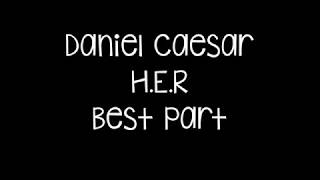 Daniel Caesar - Best Part ft  H.E.R Lyrics