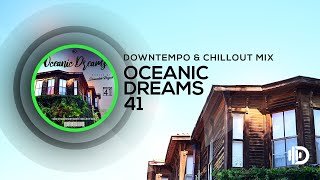 Oceanic Dreams 41 - Downtempo Chillout Mix (By Dreamlab Project)