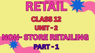 RETAIL I CLASS 12 I  UNIT-2 I PART -1 I NON-STORE RETAILING #retail #class12 #