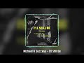 Michael K Success - I&#39;ll Still Be