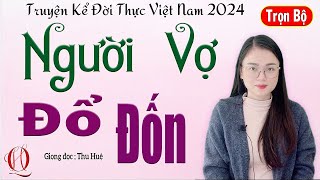 Tâm Sự Thực Tế Rất Đáng Nghe - NGƯỜI VỢ ĐỔ ĐỐN - Truyện kể cực hay nghe đêm khuya dễ ngủ #mcthuhue