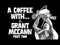 A Coffee With: Grant McCann - part two
