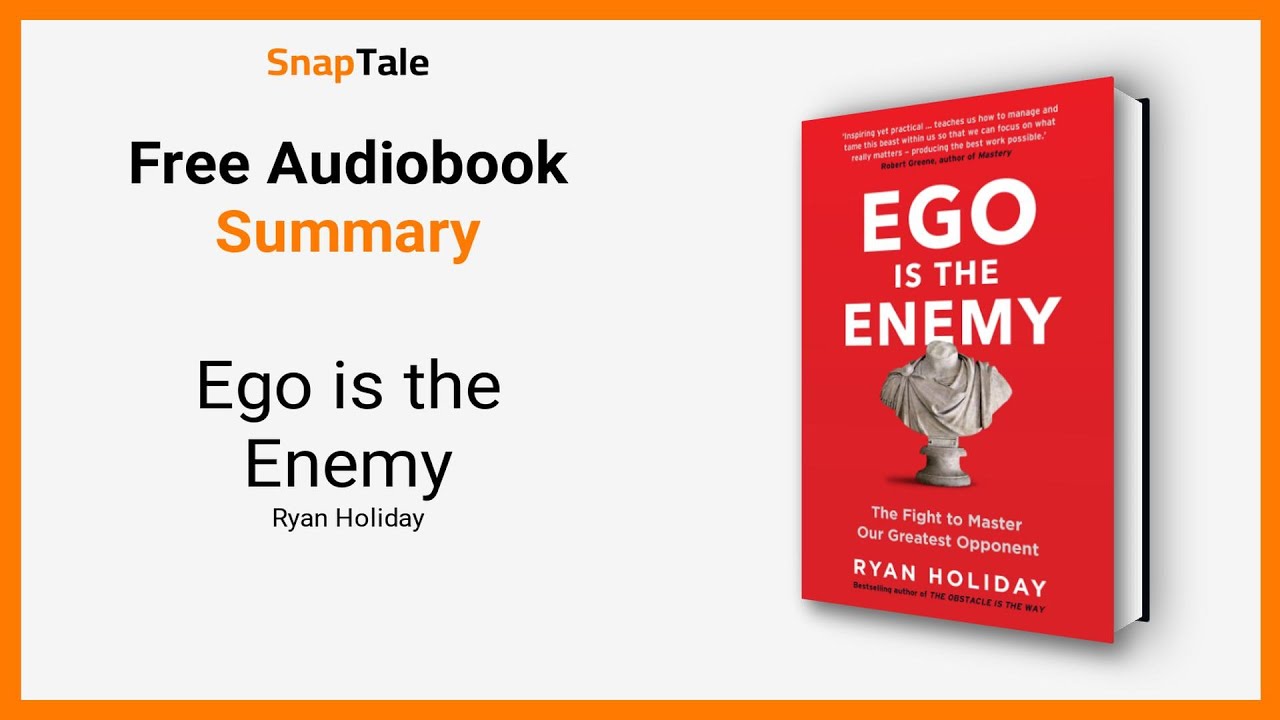Ego is the Enemy by Ryan Holiday: 17 Minute Summary