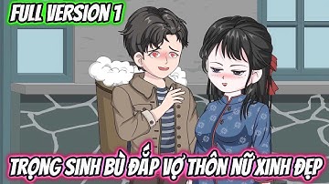Trọng Sinh Bù Đắp Vợ Thôn Nữ Xinh Đẹp Full Version 1 | KK VietSub