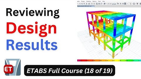 ETABS Full Course 18: Reviewing Design Results.