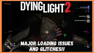 Dying Light 2: Stay Human - Major Loading Issues and Glitches!!