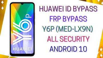 Huawei Y6p (MED-LX9N) , Remove Huawei ID , Bypass FRP