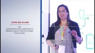 Caroline Blaine on Leveraging Digital Medicine to improve quality and outcomes: The UK Story
