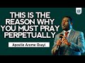 This Is The Reason Why You Must Pray Perpetually || Apostle Arome Osayi