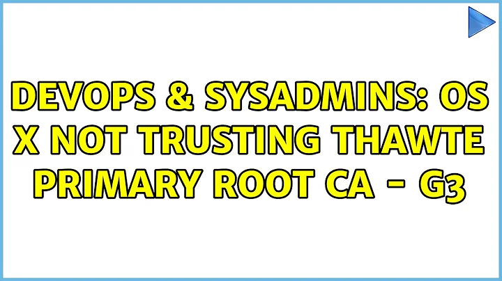 DevOps & SysAdmins: OS X Not Trusting Thawte Primary Root CA - G3 (2 Solutions!!)