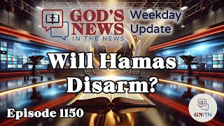 GNITN Episode 1150 - Will Hamas Disarm?