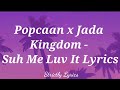 Popcaan x Jada Kingdom - Suh Me Luv It Lyrics