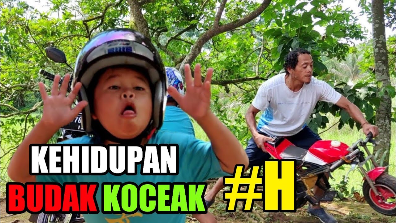 KEHIDUPAN BUDAK KOCEAK | H