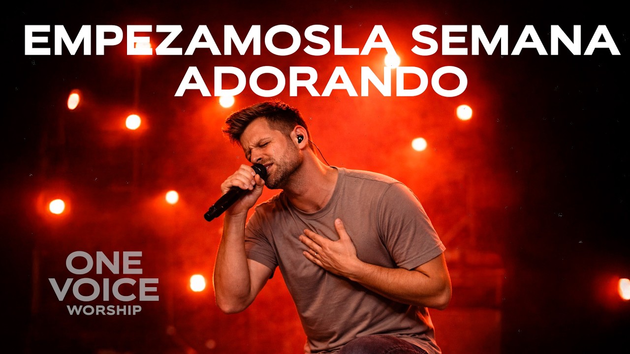 EMPEZAMOS LA SEMANA ADORANDO | ONE VOICE WORSHIP | ADORACIÓN CRISTIANA