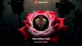 Echoes Fade - Vermilion Veil