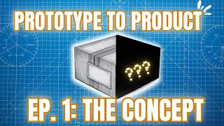 Prototype to Product, Ep. 1: The Concept